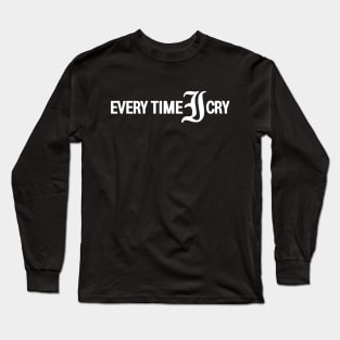 Every Time I Cry Long Sleeve T-Shirt
